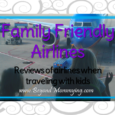 Flying with kids: reviews of family friendly airlines including information on baggage, car seats, seating, food, entertainment, boarding and overall family friendliness.