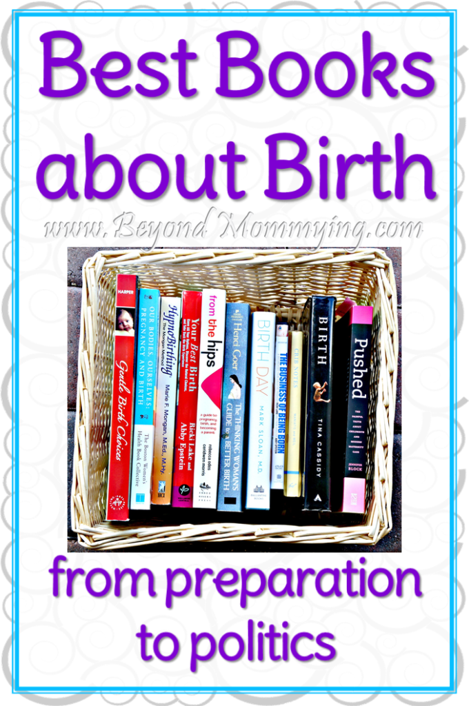 My favorite books on birth including books on preparing for a natural birth and books covering the politics surrounding childbirth in the US today.