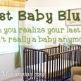 Dealing with the last baby blues as your last baby grows up.