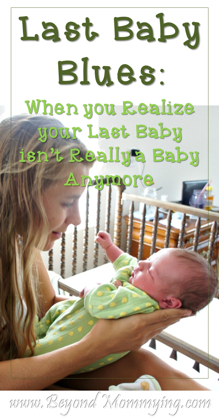 Last Baby Blues: When you realize your last baby isn't really a baby anymore