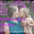 Join me in the Random Acts of Affection challenge and share the love!