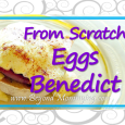 Recipe for from scratch Eggs Benedict including homemade Hollandaise Sauce