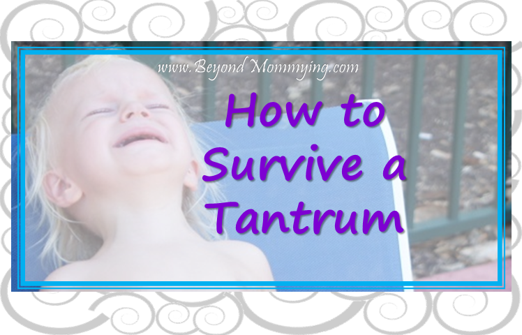 Tips for ways to love your children through fits and how to survive toddler tantrums