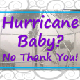 Why I'm not interested in having a hurricane baby