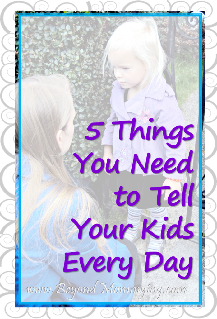 5 Things You Need to Tell Your Kids Every Day to help build strong relationships and confident, kind and respectful kids