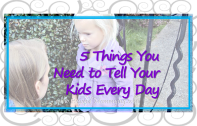 5 Things You Need to Tell Your Kids Every Day to help build strong relationships and confident, kind and respectful kids