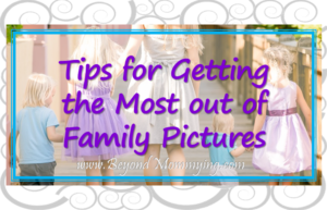 Tips for preparing and getting the best family pictures [ad]