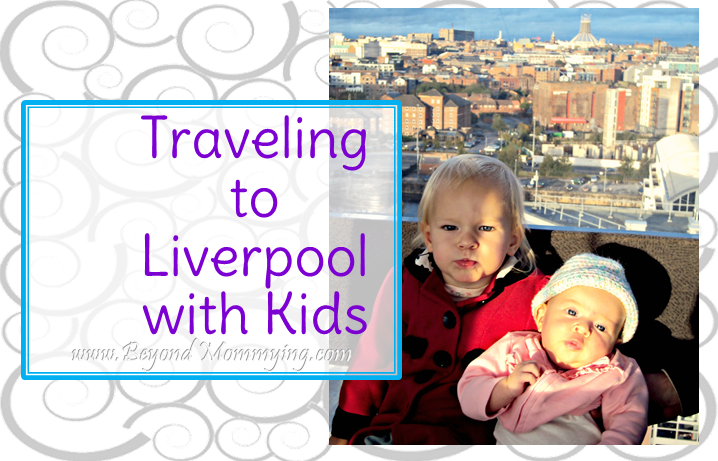 Traveling to Liverpool with Kids