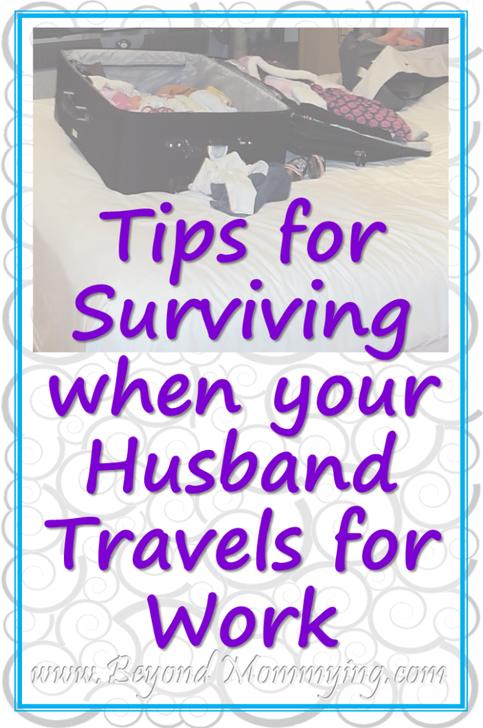 Tips for managing a house and kids when your husband travels for work regularly