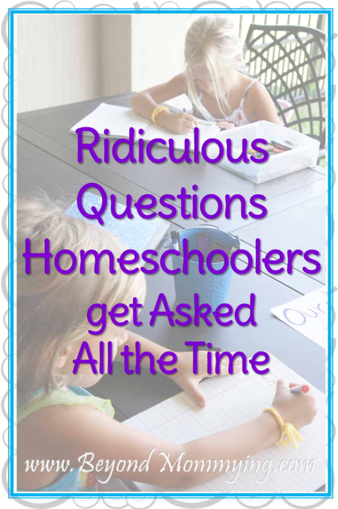 Answers to all the ridiculous questions about homeschooling all homeschoolers get asked all the time.