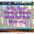 All the reasons beer beats wine and why this mommy will always choose beer over wine when given a choice.