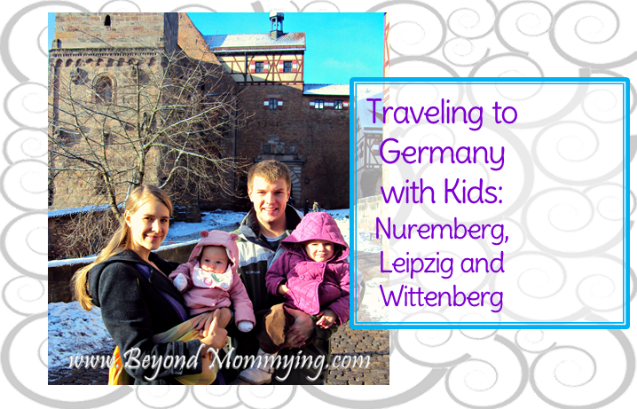 Traveling to Germany with Kids: things to do in Nuremberg, Leipzig and Wittenberg