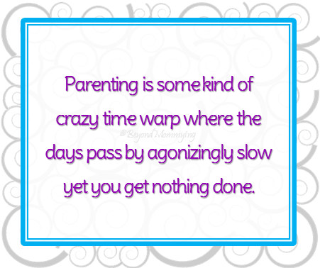 Parenting is some kind of crazy time warp where the days pass by agonizingly slow yet you get nothing done. via @BeyondMommying