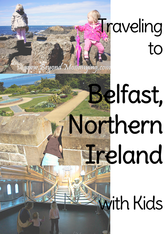 Traveling to Belfast, Northern Ireland with Kids: What to see and do in the Northern Ireland Capital of Belfast including Giant's Causeway, the Titanic experience, St. George's Market and Belfast Castle