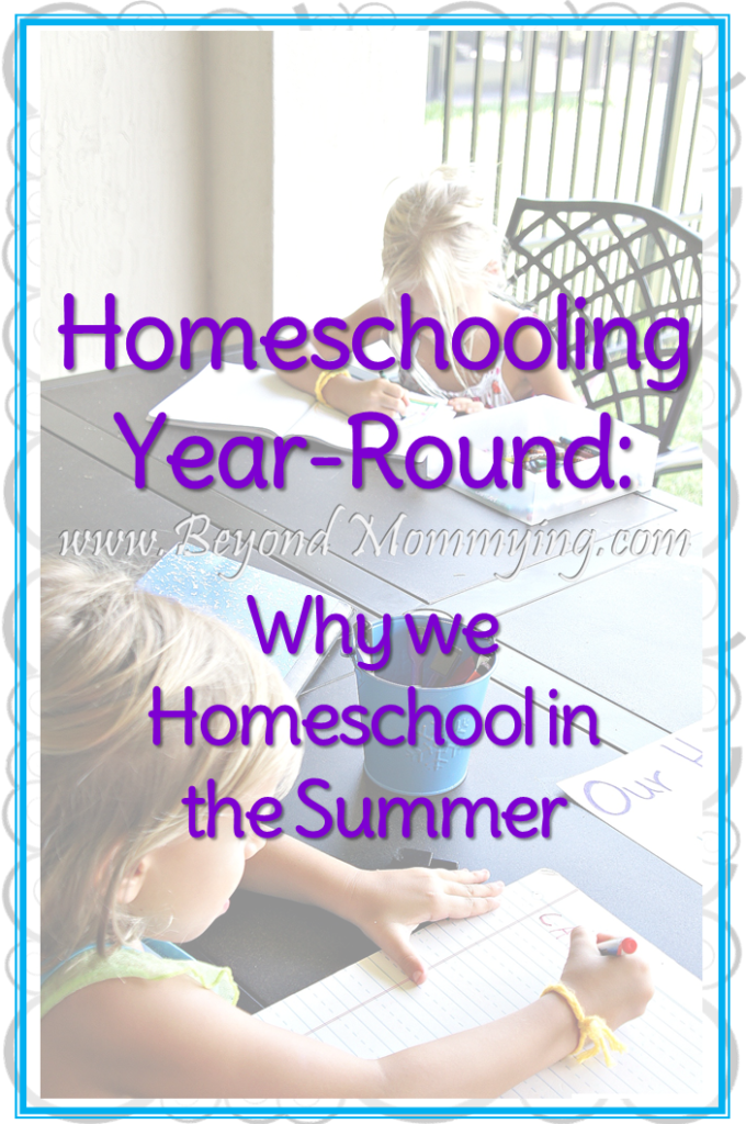 Why we choose to homeschool year-round and continue homeschooling in the summer rather than following a traditional school year calendar.