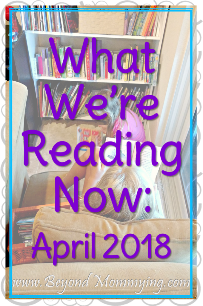 What we're reading now, April 2018. Favorite books for the whole family including read alouds and audio books.