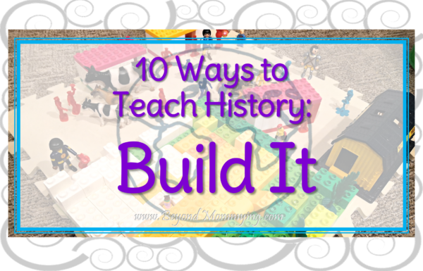 10 Ways to Teach History: Build It
